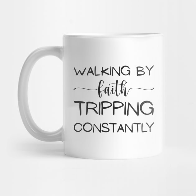 Walking-By-Faith-Tripping-Constantly by Creatifly Graphic Tees